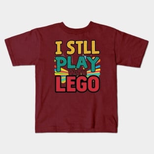 I Still Play with Lego Kids T-Shirt